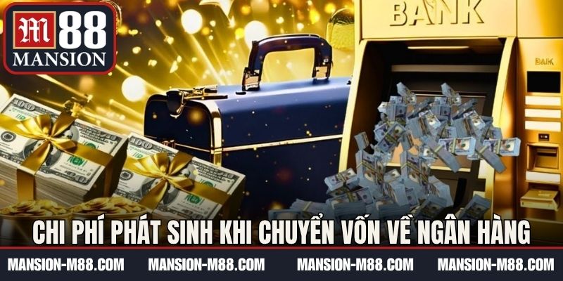 Chi phí phát sinh khi chuyển vốn về ngân hàng